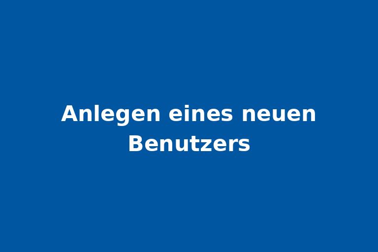 Anlegen eines neuen Benutzers.jpg