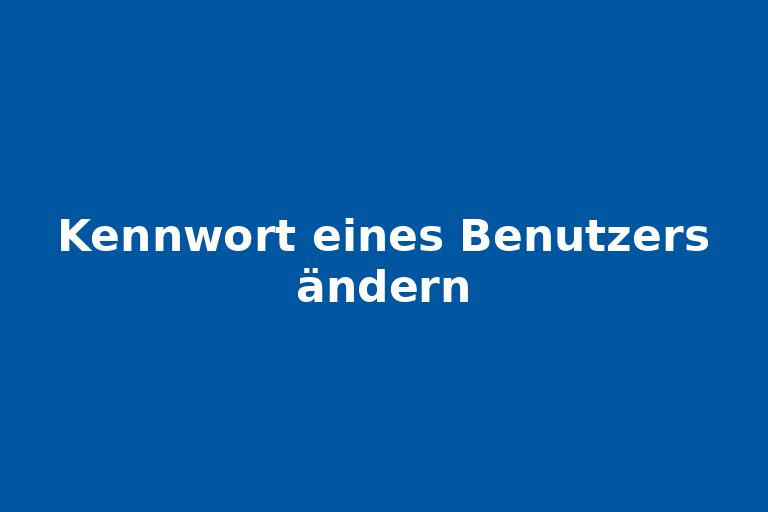 Kennwort eines Benutzers ändern.jpg