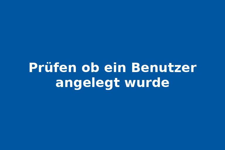 Prüfen_ob_ein_Benutzer_angelegt_wurde.jpg