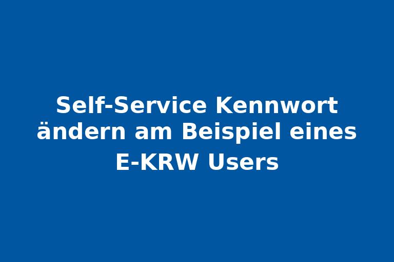 Self-Service Kennwort ändern am Beispiel eines E-KRW Users.jpg